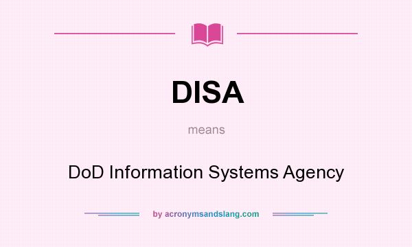 What does DISA mean? It stands for DoD Information Systems Agency