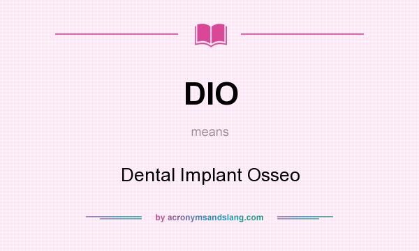 What does DIO mean? It stands for Dental Implant Osseo
