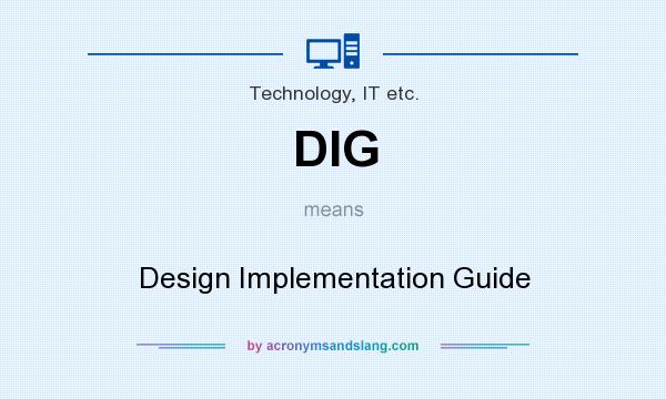 What does DIG mean? It stands for Design Implementation Guide