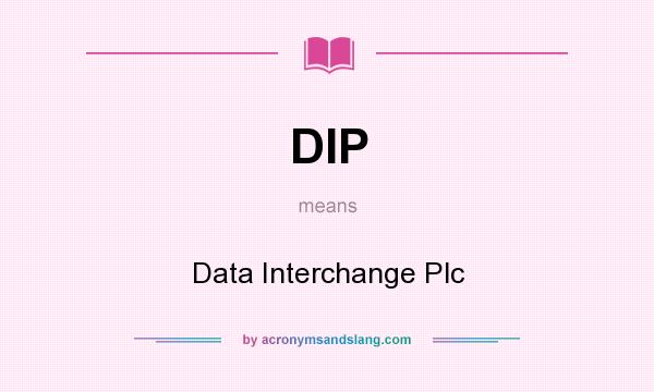 What does DIP mean? It stands for Data Interchange Plc