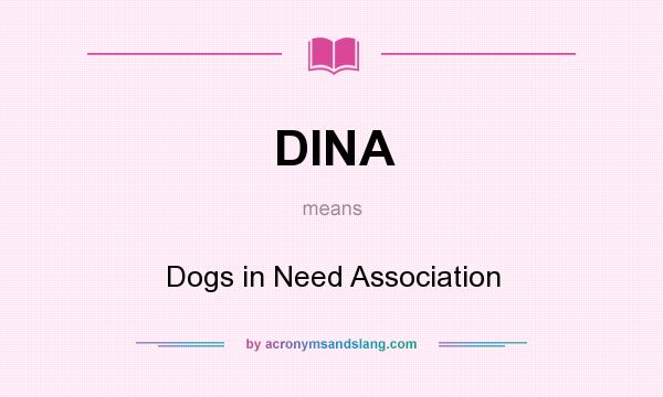What does DINA mean? It stands for Dogs in Need Association