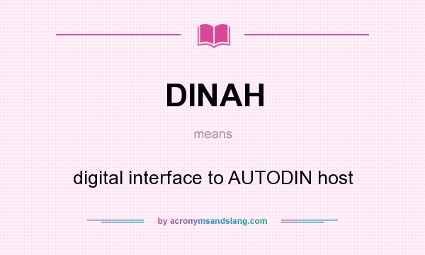 What does DINAH mean? It stands for digital interface to AUTODIN host