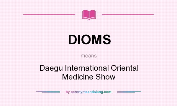 What does DIOMS mean? It stands for Daegu International Oriental Medicine Show