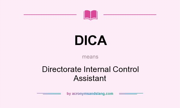 What does DICA mean? It stands for Directorate Internal Control Assistant