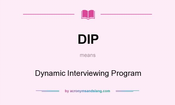 What does DIP mean? It stands for Dynamic Interviewing Program