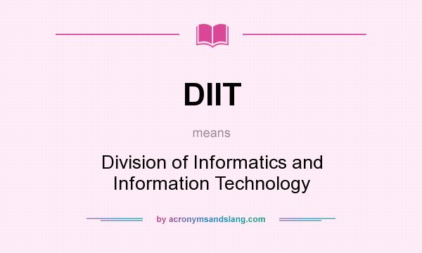 What does DIIT mean? It stands for Division of Informatics and Information Technology