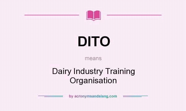 What does DITO mean? It stands for Dairy Industry Training Organisation