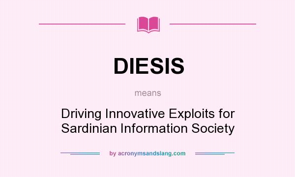 What does DIESIS mean? It stands for Driving Innovative Exploits for Sardinian Information Society