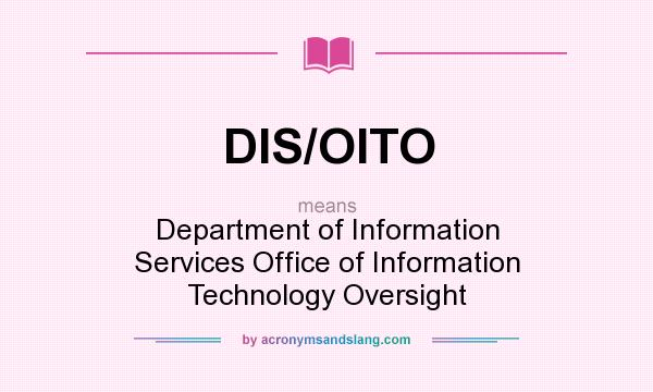 What does DIS/OITO mean? It stands for Department of Information Services Office of Information Technology Oversight