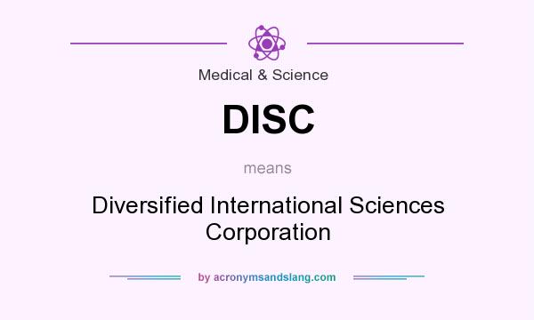 What does DISC mean? It stands for Diversified International Sciences Corporation