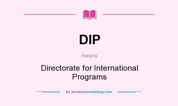 What does DIP mean? It stands for Directorate for International Programs
