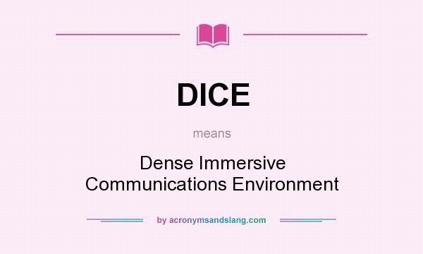 What does DICE mean? It stands for Dense Immersive Communications Environment