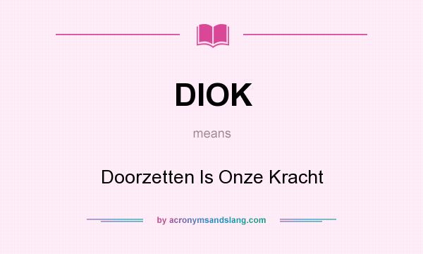 What does DIOK mean? It stands for Doorzetten Is Onze Kracht