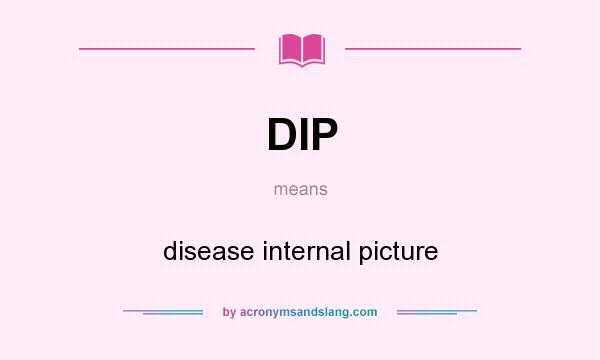 What does DIP mean? It stands for disease internal picture
