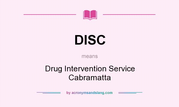 What does DISC mean? It stands for Drug Intervention Service Cabramatta