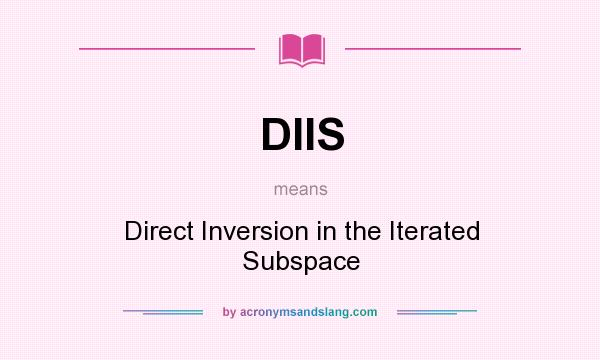 What does DIIS mean? It stands for Direct Inversion in the Iterated Subspace