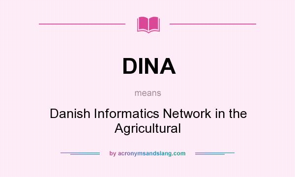 What does DINA mean? It stands for Danish Informatics Network in the Agricultural