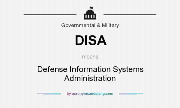 What does DISA mean? It stands for Defense Information Systems Administration