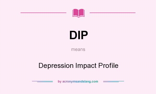 What does DIP mean? It stands for Depression Impact Profile