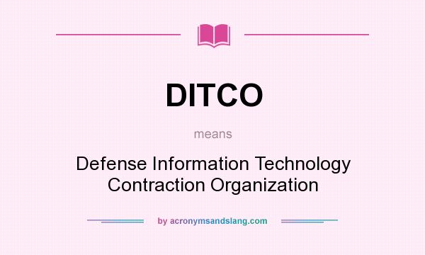 What does DITCO mean? It stands for Defense Information Technology Contraction Organization