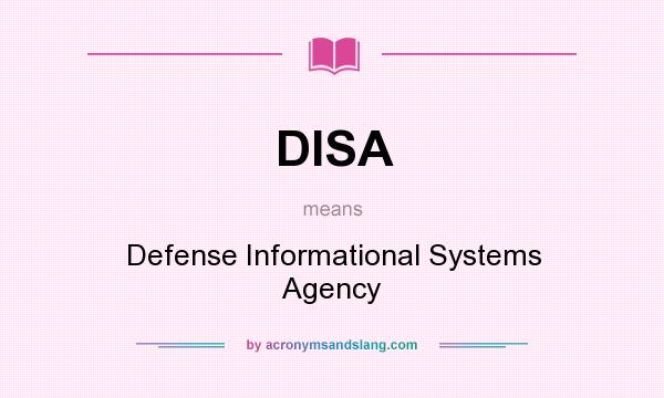 What does DISA mean? It stands for Defense Informational Systems Agency