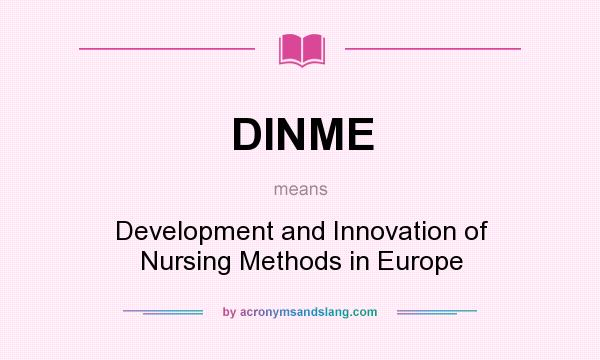 What does DINME mean? It stands for Development and Innovation of Nursing Methods in Europe