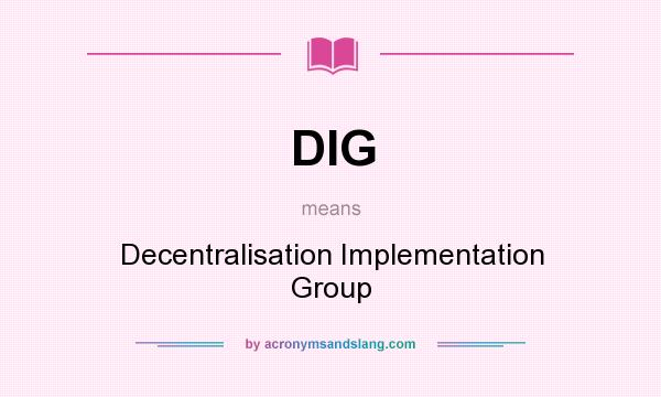 What does DIG mean? It stands for Decentralisation Implementation Group