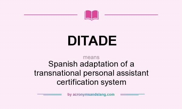 What does DITADE mean? It stands for Spanish adaptation of a transnational personal assistant certification system
