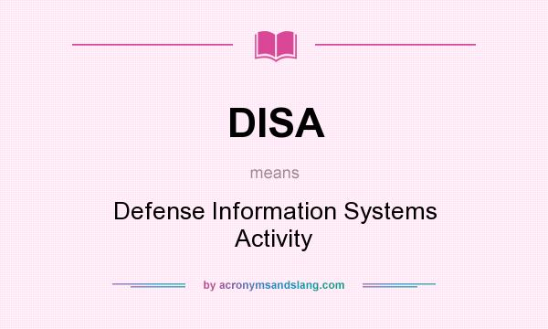 What does DISA mean? It stands for Defense Information Systems Activity