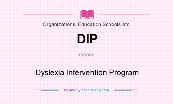 What does DIP mean? It stands for Dyslexia Intervention Program