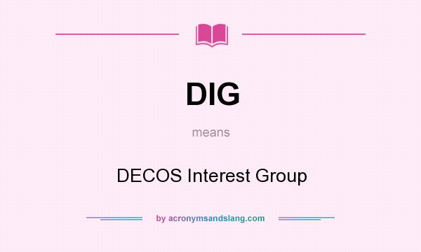 What does DIG mean? It stands for DECOS Interest Group