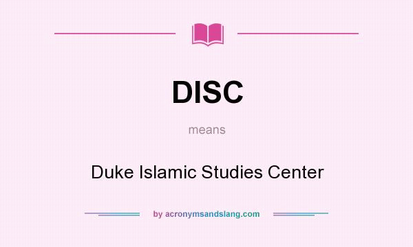 What does DISC mean? It stands for Duke Islamic Studies Center