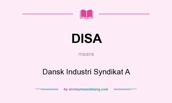 What does DISA mean? It stands for Dansk Industri Syndikat A