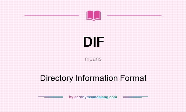 What does DIF mean? It stands for Directory Information Format