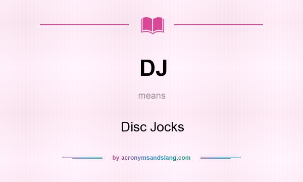 What does DJ mean? It stands for Disc Jocks