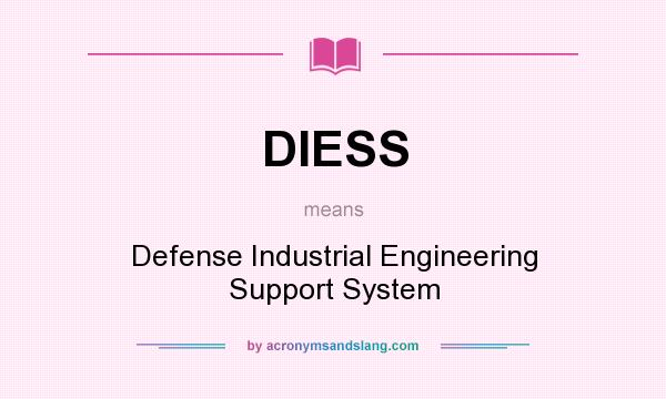 What does DIESS mean? It stands for Defense Industrial Engineering Support System
