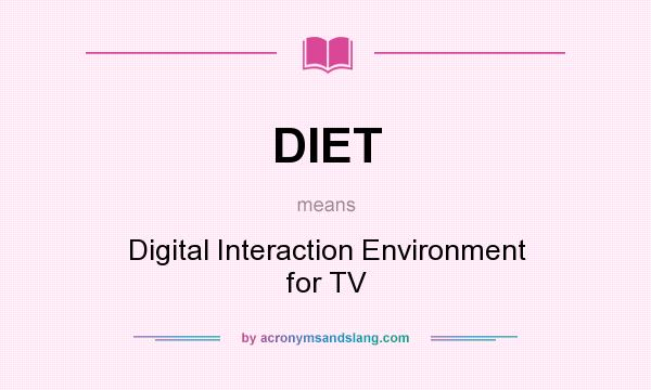 What does DIET mean? It stands for Digital Interaction Environment for TV