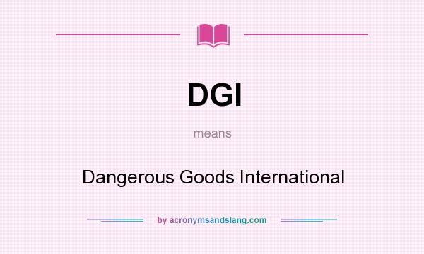 What does DGI mean? It stands for Dangerous Goods International