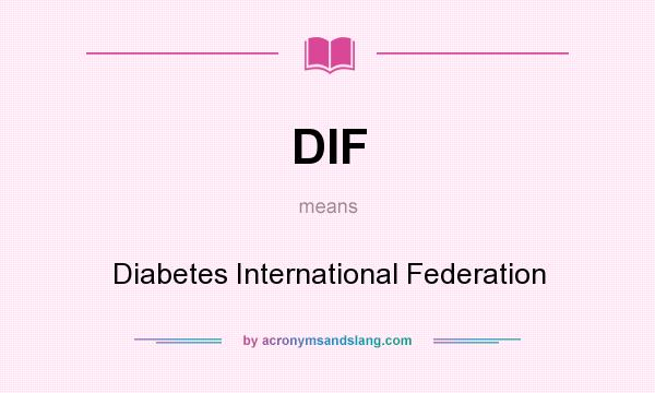 What does DIF mean? It stands for Diabetes International Federation