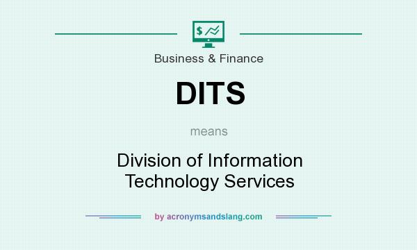 What does DITS mean? It stands for Division of Information Technology Services