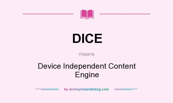 What does DICE mean? It stands for Device Independent Content Engine