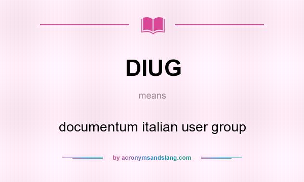 What does DIUG mean? It stands for documentum italian user group