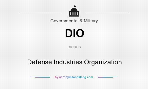 What does DIO mean? It stands for Defense Industries Organization