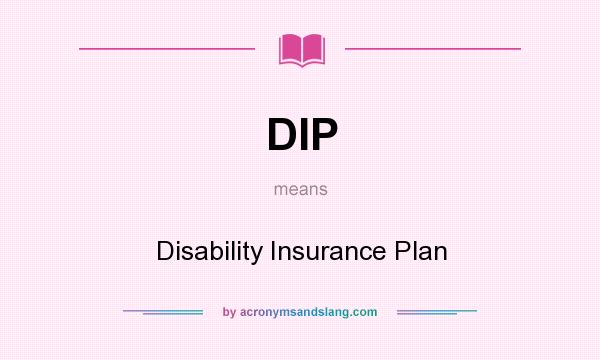 What does DIP mean? It stands for Disability Insurance Plan
