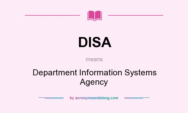 What does DISA mean? It stands for Department Information Systems Agency