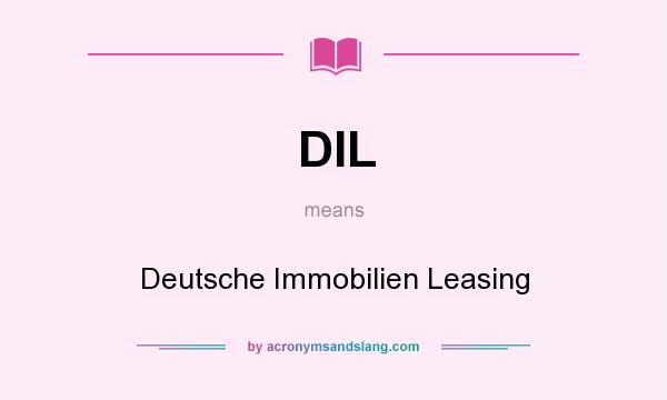 What does DIL mean? It stands for Deutsche Immobilien Leasing