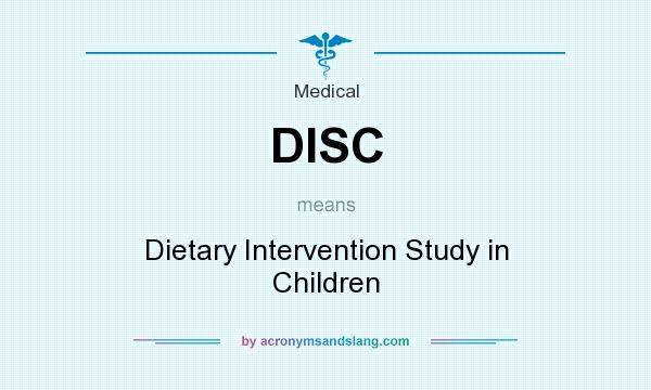 What does DISC mean? It stands for Dietary Intervention Study in Children
