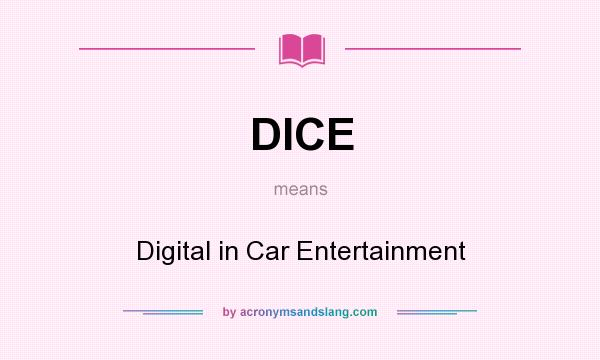 What does DICE mean? It stands for Digital in Car Entertainment