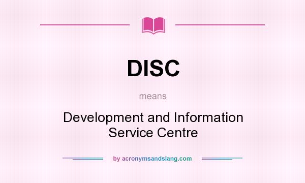 What does DISC mean? It stands for Development and Information Service Centre