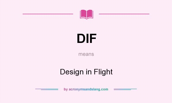 What does DIF mean? It stands for Design in Flight